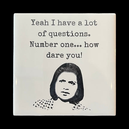 How Dare You Ceramic Coaster