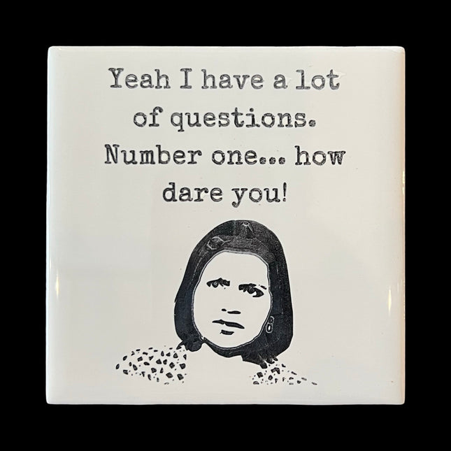 How Dare You Ceramic Coaster