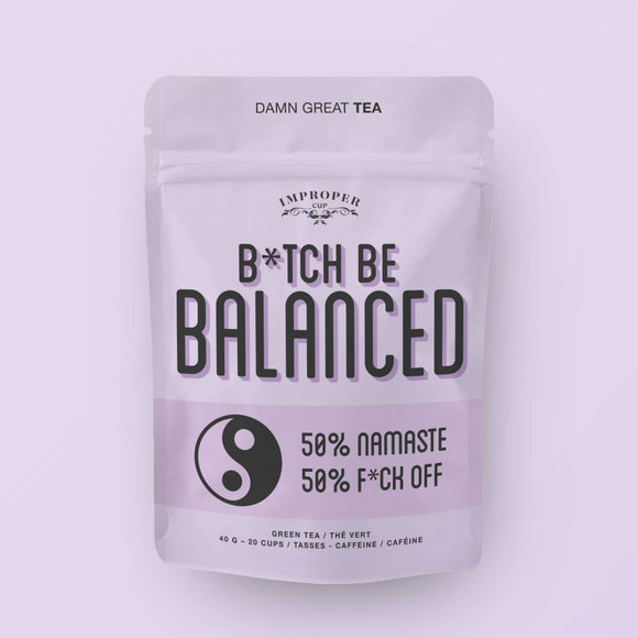 B*tch, Be Balanced