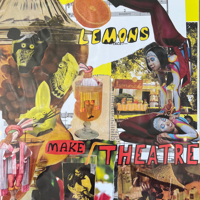 When Life gives you Lemons make Theatre