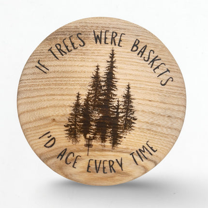 If Trees Were Baskets Ash Disc Golf Marker