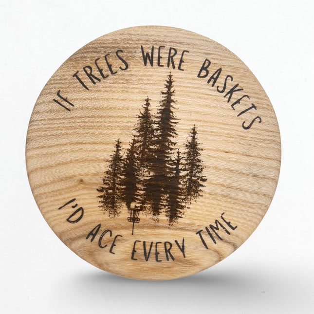 If Trees Were Baskets Ash Disc Golf Marker