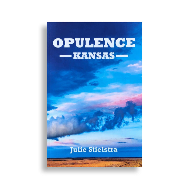 Opulence, Kansas by Julie Stielstra