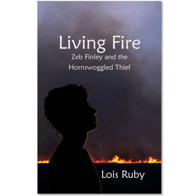 Living Fire- Zeb Finley and the Hornswoggled Thief by Lois Ruby