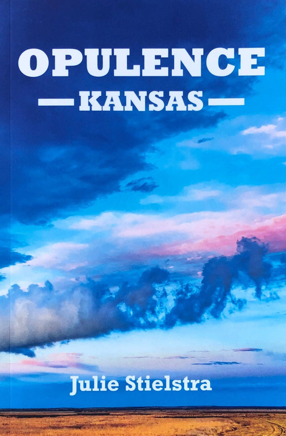 Opulence, Kansas by Julie Stielstra