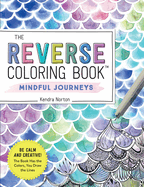 Reverse Coloring Book: Mindful Journeys